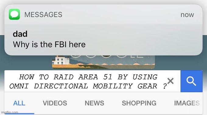 Happy Area 51 Month | HOW TO RAID AREA 51 BY USING OMNI DIRECTIONAL MOBILITY GEAR ? | image tagged in why is the fbi here | made w/ Imgflip meme maker