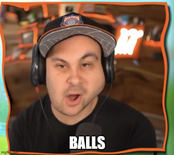 . | BALLS | image tagged in askewed face kindly keyin | made w/ Imgflip meme maker