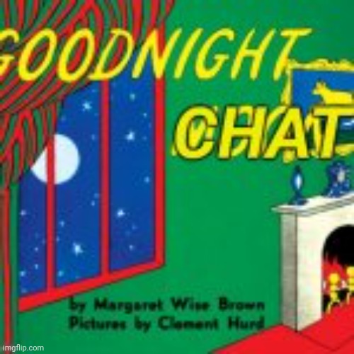 Goodnight chat | image tagged in goodnight chat | made w/ Imgflip meme maker