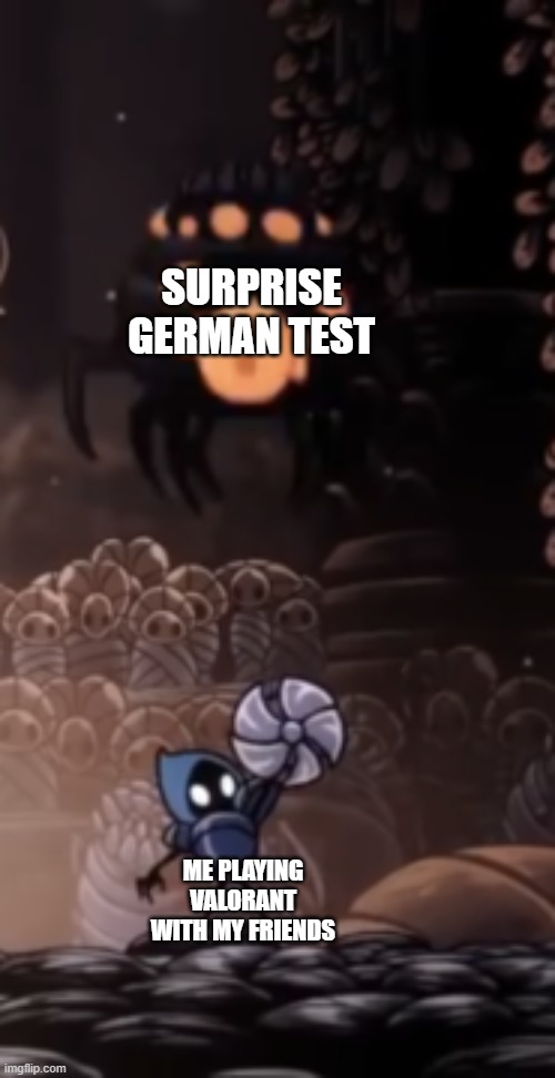 It was a wonderful monday... | SURPRISE GERMAN TEST; ME PLAYING VALORANT WITH MY FRIENDS | image tagged in tiso,valorant,test,school | made w/ Imgflip meme maker