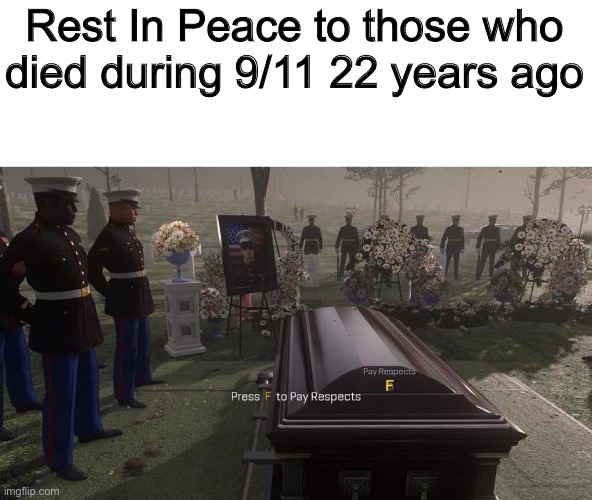 22 years since 9/11 | Rest In Peace to those who died during 9/11 22 years ago | image tagged in press f to pay respects,9/11,memes,sad,r i p,history | made w/ Imgflip meme maker