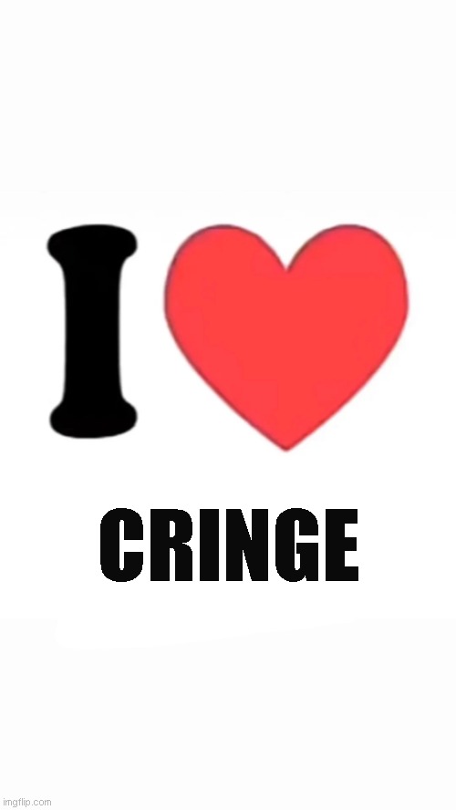Love | CRINGE | image tagged in i heart,cringe | made w/ Imgflip meme maker