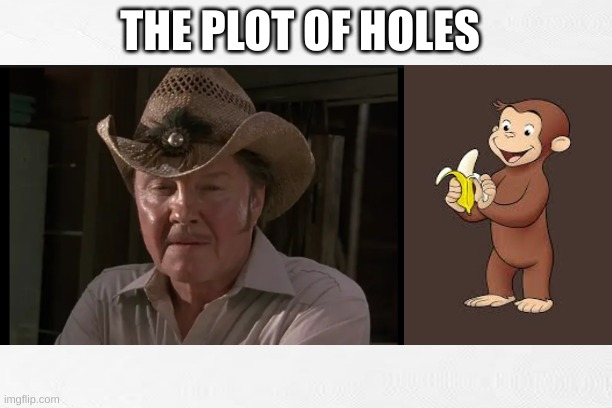 The Holesplot | THE PLOT OF HOLES | image tagged in plot twist,slavery | made w/ Imgflip meme maker
