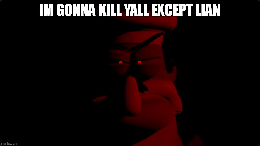 peppino prowler | IM GONNA KILL YALL EXCEPT LIAN | image tagged in peppino prowler | made w/ Imgflip meme maker