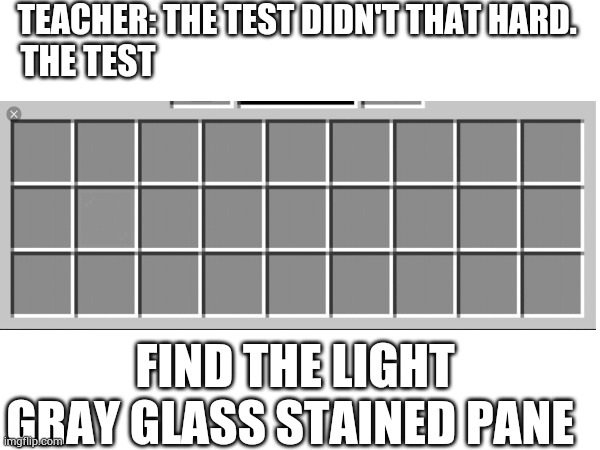 TEACHER: THE TEST DIDN'T THAT HARD. THE TEST; FIND THE LIGHT GRAY GLASS STAINED PANE | made w/ Imgflip meme maker