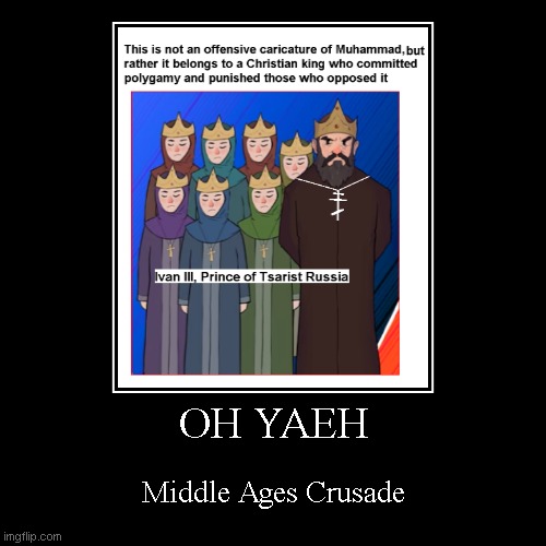 OH YAEH | Middle Ages Crusade | image tagged in funny,demotivationals | made w/ Imgflip demotivational maker