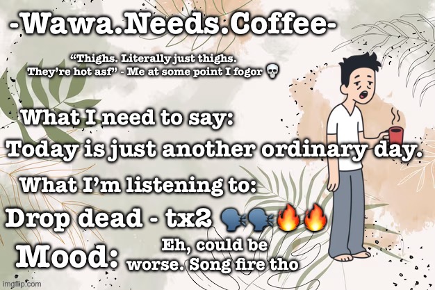 Wawa Announcement Temp | Today is just another ordinary day. Drop dead - tx2 🗣️🗣️🔥🔥; Eh, could be worse. Song fire tho | image tagged in wawa announcement temp | made w/ Imgflip meme maker