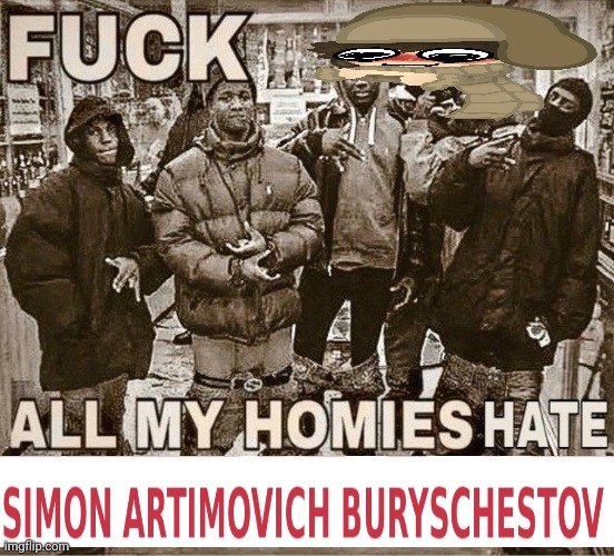 All My Homies Hate | image tagged in all my homies hate | made w/ Imgflip meme maker