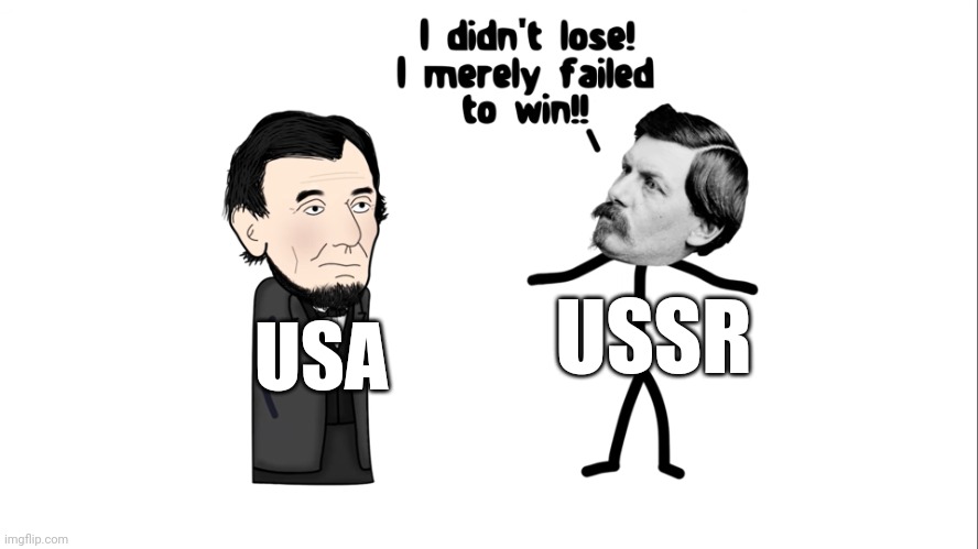 The USSR lost | USSR; USA | image tagged in i didn't lose,communism,jpfan102504 | made w/ Imgflip meme maker