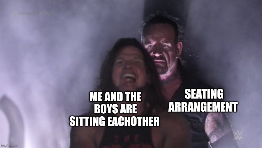 F | SEATING ARRANGEMENT; ME AND THE BOYS ARE SITTING EACHOTHER | image tagged in school,memes | made w/ Imgflip meme maker