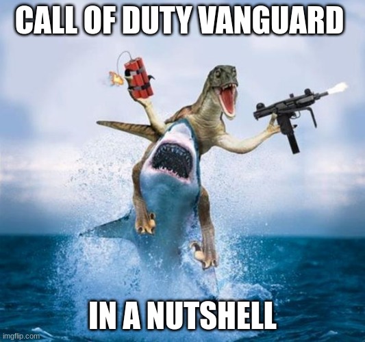 Dinosaur Riding Shark | CALL OF DUTY VANGUARD; IN A NUTSHELL | image tagged in dinosaur riding shark | made w/ Imgflip meme maker