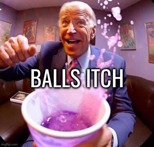 Biden lean | BALLS ITCH | image tagged in biden lean | made w/ Imgflip meme maker