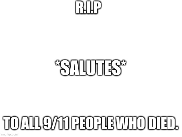 NO JOKES ABT THIS TODAY!!! | R.I.P; *SALUTES*; TO ALL 9/11 PEOPLE WHO DIED. | made w/ Imgflip meme maker
