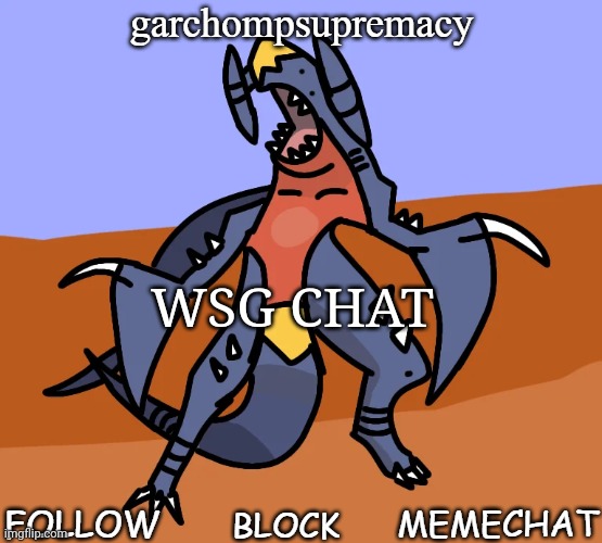 garchompsupremacy announcement template | WSG CHAT | image tagged in garchompsupremacy announcement template | made w/ Imgflip meme maker