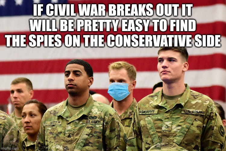 IF CIVIL WAR BREAKS OUT IT WILL BE PRETTY EASY TO FIND THE SPIES ON THE CONSERVATIVE SIDE | made w/ Imgflip meme maker