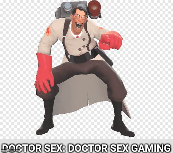 medic tf2 laughing | DOCTOR SEX: DOCTOR SEX GAMING | image tagged in medic tf2 laughing | made w/ Imgflip meme maker