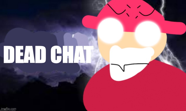 Gambai with the funny lightning | DEAD CHAT | image tagged in gambai with the funny lightning | made w/ Imgflip meme maker