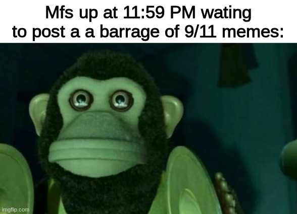 staring moneky | Mfs up at 11:59 PM wating to post a a barrage of 9/11 memes: | made w/ Imgflip meme maker