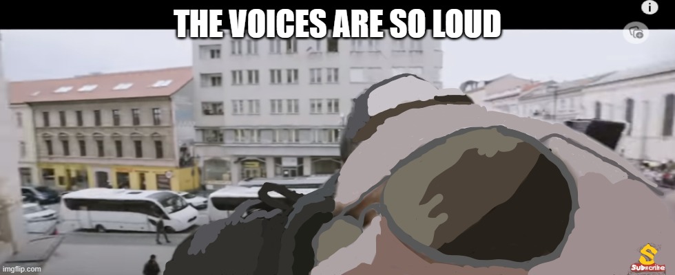 jncdsodnd | THE VOICES ARE SO LOUD | image tagged in jncdsodnd | made w/ Imgflip meme maker