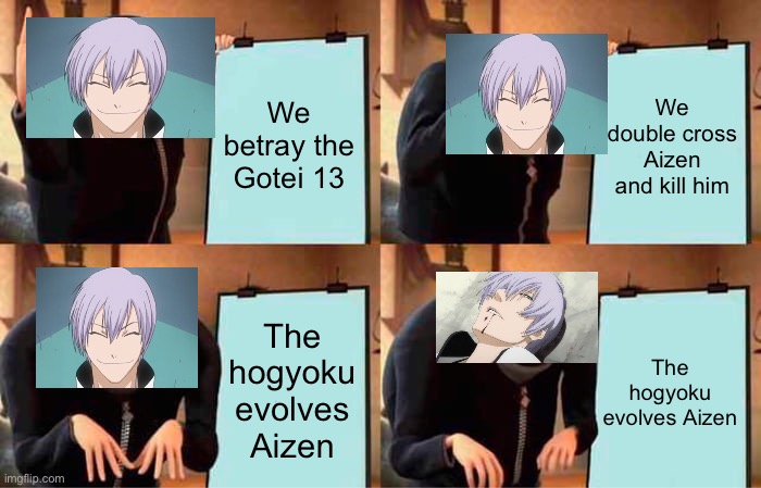 Poor Gin | We betray the Gotei 13; We double cross Aizen and kill him; The hogyoku evolves Aizen; The hogyoku evolves Aizen | image tagged in memes,gru's plan | made w/ Imgflip meme maker