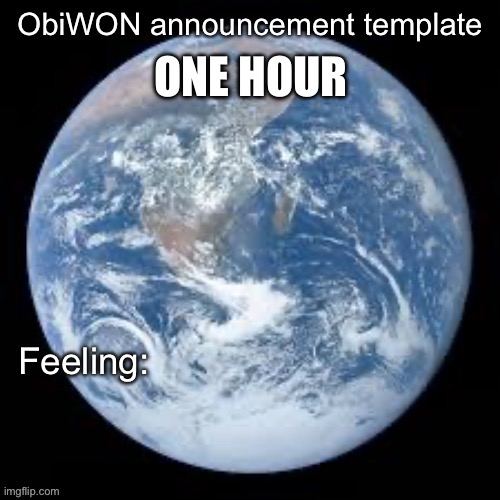 ObiWON announcement template | ONE HOUR | image tagged in obiwon announcement template | made w/ Imgflip meme maker
