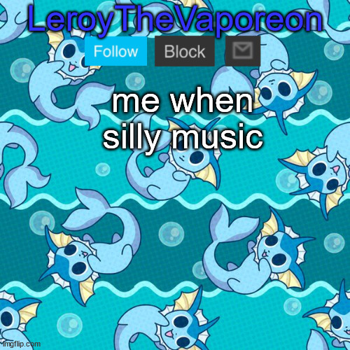 leroy's temp hahah | me when silly music | image tagged in leroy's temp hahah | made w/ Imgflip meme maker