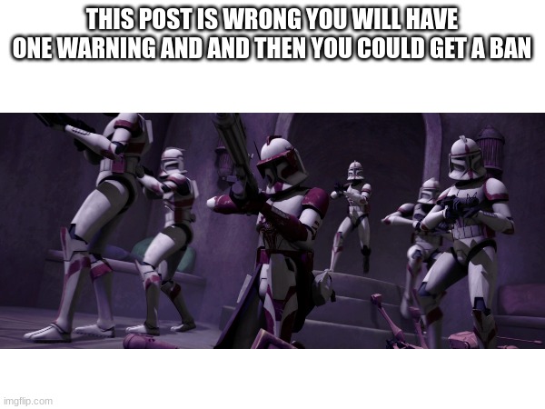 THIS POST IS WRONG YOU WILL HAVE ONE WARNING AND AND THEN YOU COULD GET A BAN | made w/ Imgflip meme maker