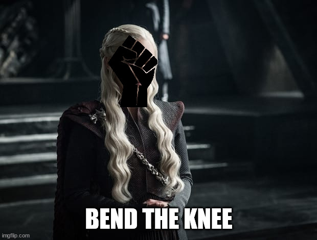 Bend the knee | BEND THE KNEE | image tagged in bend the knee | made w/ Imgflip meme maker