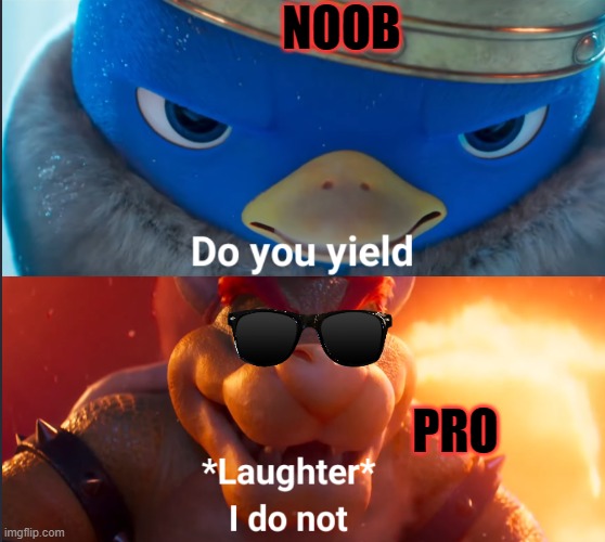 noob vs pro | NOOB; PRO | image tagged in do you yield,video games | made w/ Imgflip meme maker