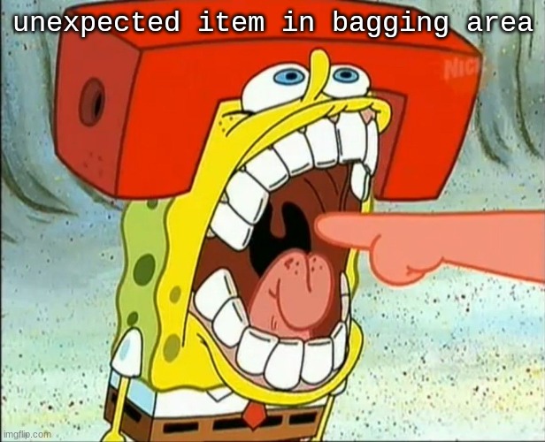 Butt EAter | unexpected item in bagging area | image tagged in butt eater | made w/ Imgflip meme maker