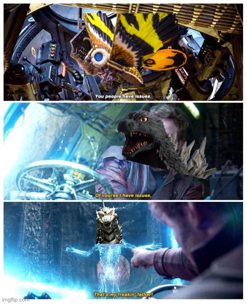 I haven’t watched it but I assume this is the plot | image tagged in of course i have issues that's my freaking' father,godzilla,mothra | made w/ Imgflip meme maker