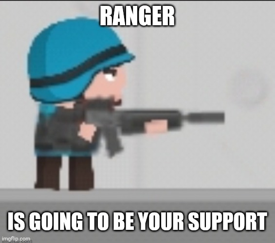 RANGER IS GOING TO BE YOUR SUPPORT | made w/ Imgflip meme maker