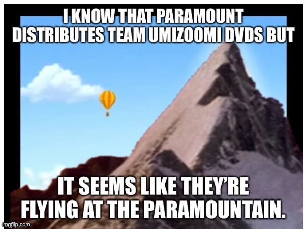 Paramountain in Team Umizoomi | image tagged in paramount,team umizoomi,repost,mountain | made w/ Imgflip meme maker