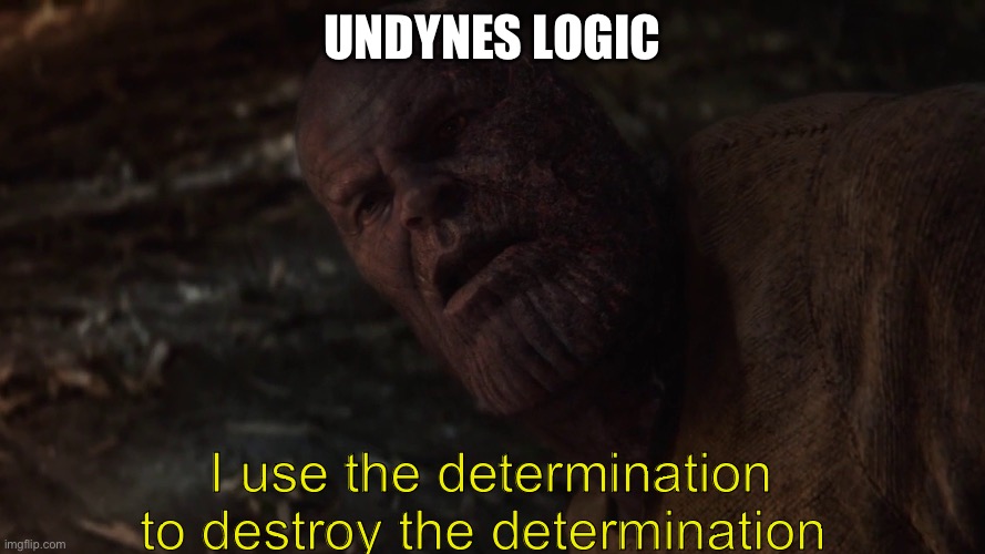 I used the stones to destroy the stones | UNDYNES LOGIC I use the determination to destroy the determination | image tagged in i used the stones to destroy the stones | made w/ Imgflip meme maker