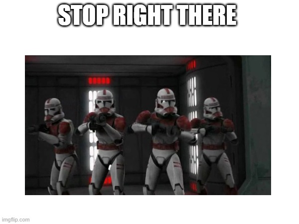 STOP RIGHT THERE | made w/ Imgflip meme maker