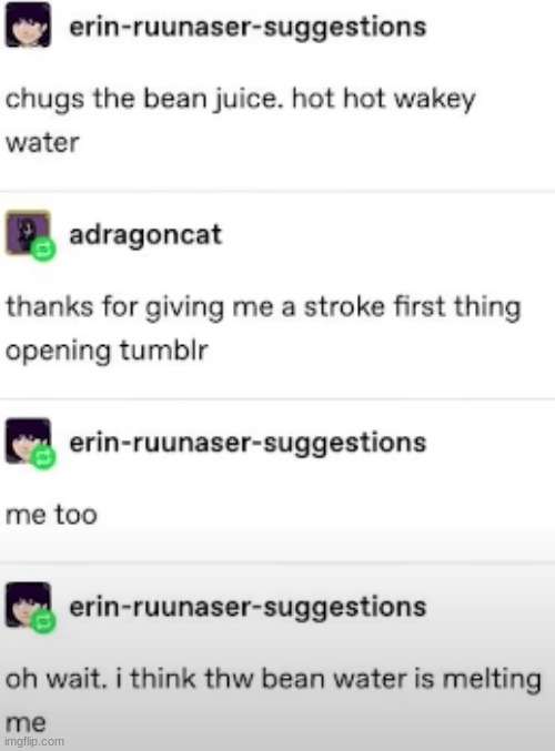 Bean Water | image tagged in funny,what,tumblr | made w/ Imgflip meme maker