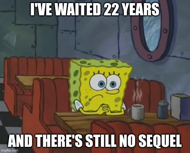 This is just a joke. Pls don't take seriously. | I'VE WAITED 22 YEARS; AND THERE'S STILL NO SEQUEL | image tagged in spongebob waiting,9/11,sequel | made w/ Imgflip meme maker