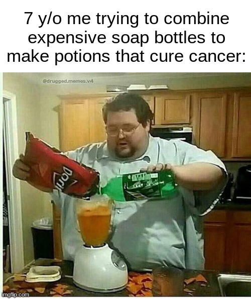 The Sorcerering Person | 7 y/o me trying to combine expensive soap bottles to make potions that cure cancer: | image tagged in memes,blender man man with blender,relatable memes,childhood,funny memes,dank memes | made w/ Imgflip meme maker