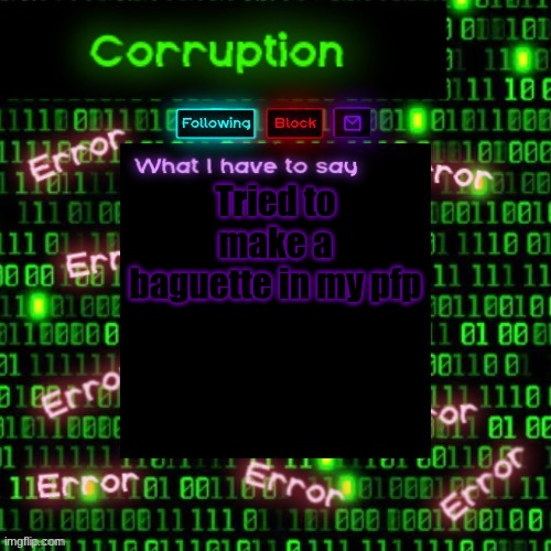 Corruption 2 | Tried to make a baguette in my pfp | image tagged in corruption 2 | made w/ Imgflip meme maker