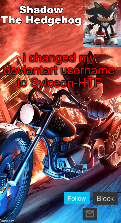 shadow the hedgehog announcement | i changed my deviantart username to Sylceon-HTF | image tagged in shadow the hedgehog announcement | made w/ Imgflip meme maker