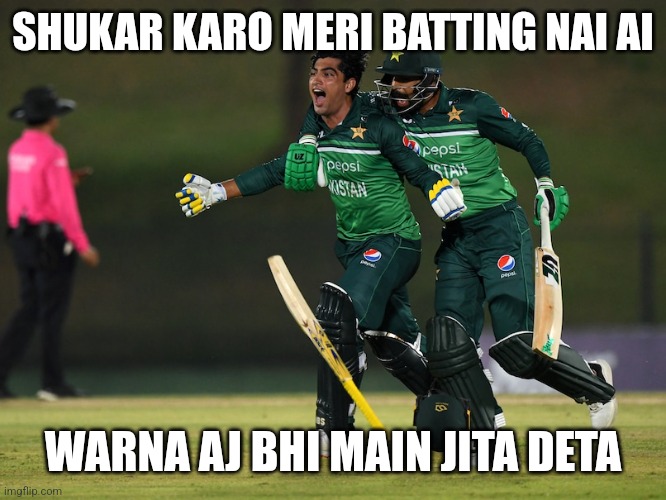 Today's Match | SHUKAR KARO MERI BATTING NAI AI; WARNA AJ BHI MAIN JITA DETA | image tagged in naseem shah | made w/ Imgflip meme maker