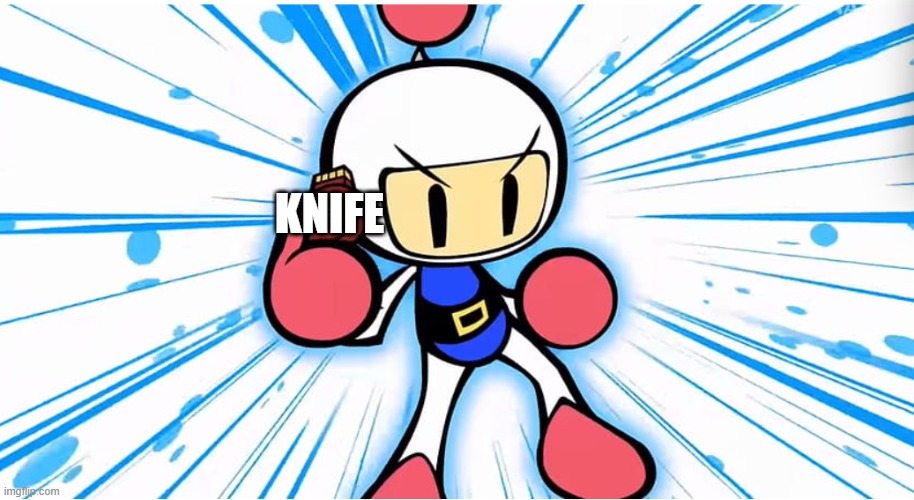 White Bomber puts on a memory cartridge | KNIFE | image tagged in white bomber puts on a memory cartridge | made w/ Imgflip meme maker