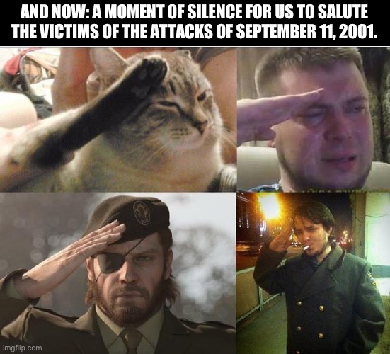 O7 o7 07 | AND NOW: A MOMENT OF SILENCE FOR US TO SALUTE THE VICTIMS OF THE ATTACKS OF SEPTEMBER 11, 2001. | image tagged in ozon's salute | made w/ Imgflip meme maker