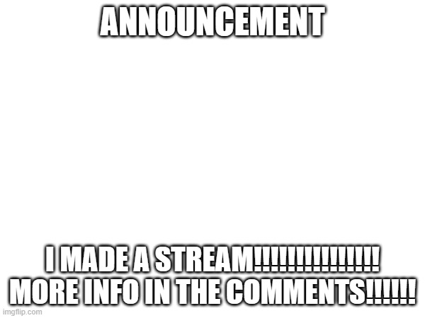 ANNOUCEMENT!!!!!!!!!!!!!!!!!!!!!!!!!!!! | ANNOUNCEMENT; I MADE A STREAM!!!!!!!!!!!!!!! MORE INFO IN THE COMMENTS!!!!!! | image tagged in rwby,announcement,news | made w/ Imgflip meme maker