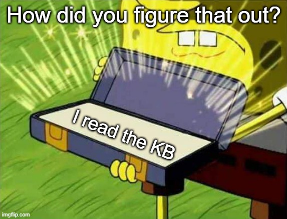 RTFM | How did you figure that out? I read the KB | image tagged in spongebob box,it,work,knowledge | made w/ Imgflip meme maker