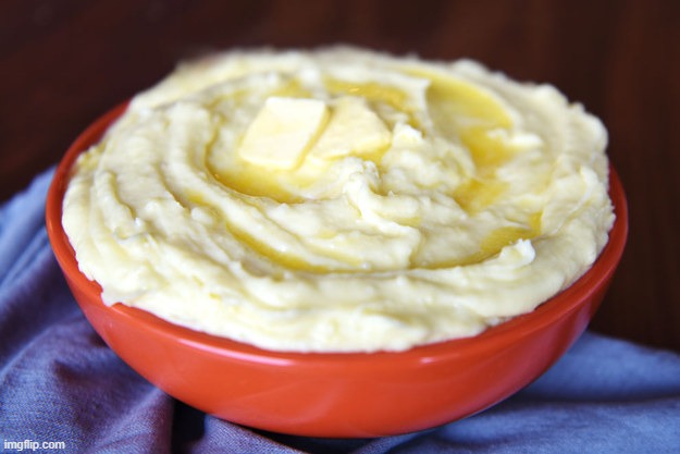 Bowl of Mashed Potatoes | image tagged in bowl of mashed potatoes | made w/ Imgflip meme maker