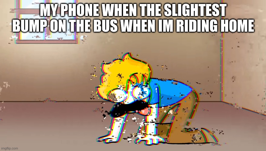 I hate this so much ? | MY PHONE WHEN THE SLIGHTEST BUMP ON THE BUS WHEN IM RIDING HOME | image tagged in dying bryson | made w/ Imgflip meme maker