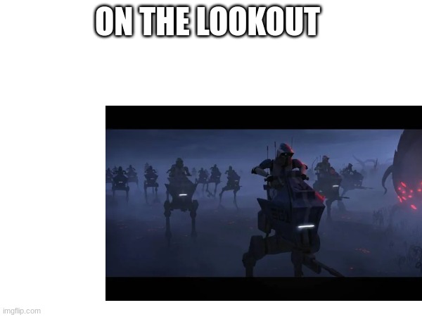 ON THE LOOKOUT | made w/ Imgflip meme maker