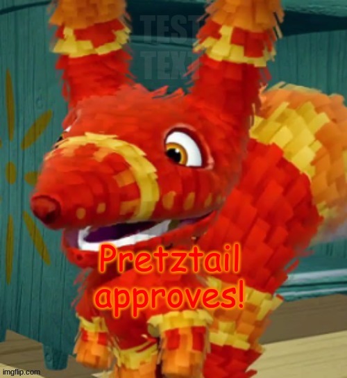 Pretztail Approves! | TEST TEXT | image tagged in pretztail approves | made w/ Imgflip meme maker