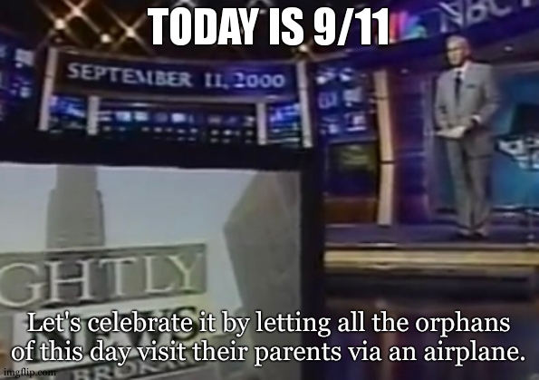 A minute of silence for the upcoming disaster with the orphans..... | TODAY IS 9/11; Let's celebrate it by letting all the orphans of this day visit their parents via an airplane. | image tagged in september 11 2000,9/11,plane crash,orphanage,kill streak,kaboom | made w/ Imgflip meme maker